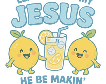 Life Gave Me Some Lemons But My Jesus He Be Makin' Lemonade Png, Christian Png, Faith Png, God's Got My Back, Funny Lemonade Png