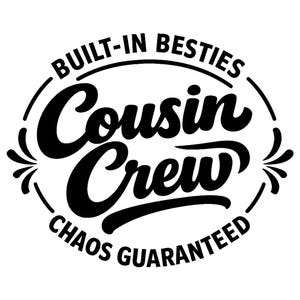 May include: Black and white graphic design with the text "BUILT-IN BESTIES Cousin Crew CHAOS GUARANTEED" in a circular layout. The words "Cousin Crew" are in a bold, cursive font, while the other text is in a more standard font.