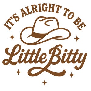 Puede incluir: Gráfico marrón sobre fondo blanco con una ilustración de sombrero de vaquero y el texto "IT'S ALRIGHT TO BE Little Bitty". Cuatro pequeñas estrellas están colocadas alrededor del texto y del sombrero.