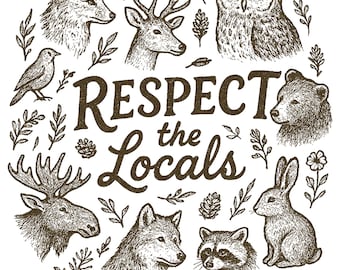 Respect The Locals Png Wildlife Png  For Granola Girl Gift With Wild Animals Png Woodland Animals Png Outdoor Png