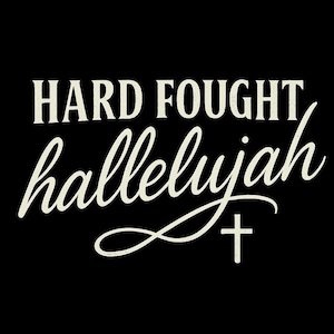 hard fought hallelujah png, religious png, christian png, bible verse png, cricut cut file and sublimation