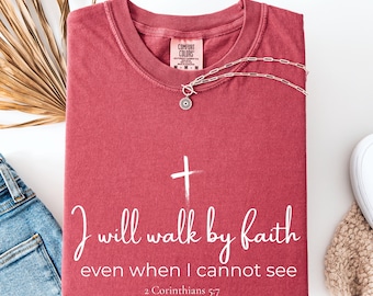 I Will Walk by Faith Shirt: Christian Bible Verse Comfort Colors Tee