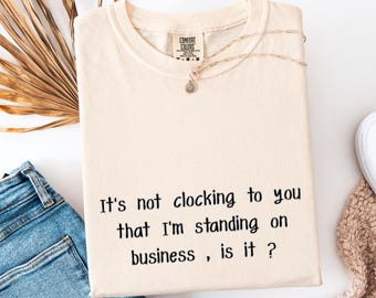 Comfort Colors shirt met virale quote: It's Not Clocking To You T-shirt