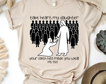 Christian Faith Shirt, Bible Verse Tee, Take Heart My Daughter Jesus T-Shirt
