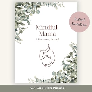 May include: A white journal titled "Mindful Mama: A Pregnancy Journal" with a line drawing of a pregnant person. The journal is decorated with watercolor eucalyptus leaves and the words "Instant Download" on a pink circle.