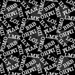 May include: Black background with a repeating pattern of white text abbreviations such as LOL, BRB, and FOMO. The words are scattered across the image in various sizes and orientations, creating a modern design.