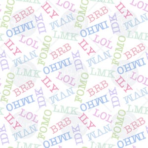 May include: White background with a repeating pattern of colorful acronyms such as LOL, ILY, and FOMO. The text is in various pastel colors, including pink, blue, green, and purple. The overall design is playful and modern.