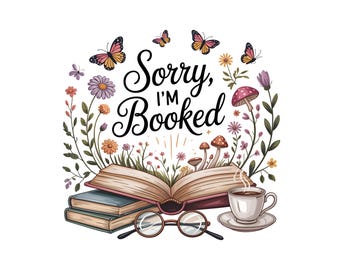 Sorry Im Booked PNG, Floral Book Clip Art, Book Lover Gift, Sublimation Design, Bookish PNG, Book Lover TShirt, Floral Tumbler and Mug Art