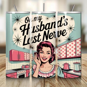 On My Husbands Last Nerve Tumbler Wrap, 20oz Sublimation Tumbler Designs, 1950s Housewife Retro PNG, Sassy Sarcastic, Instant Download