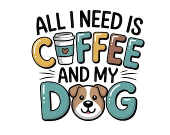 All I Need Is Coffee and My Dog PNG, Dog Mom Sublimation Design, Coffee Lover Dog Mom Shirt PNG, Dog Lover Graphic, Pet Mom PNG