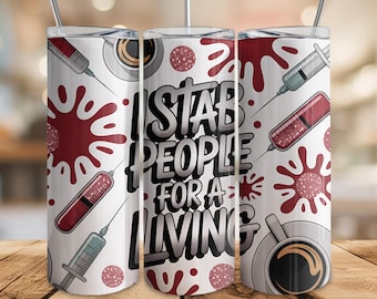 Aderafdrukbeker wrap, ik steek mensen neer voor de kost, grappig sarcastisch medisch ontwerp, 20oz magere sublimatie, png, cadeau voor flebotomist