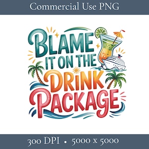 May include: Colorful digital art with the text "BLAME IT ON THE DRINK PACKAGE". The design includes a cocktail, cruise ship, palm trees, and waves. The words are in teal, orange, and red with yellow accents, perfect for a vacation-themed product.
