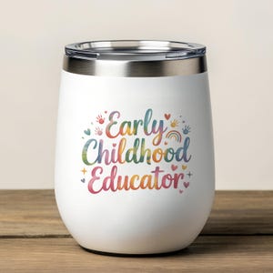 May include: A white insulated wine tumbler with a silver rim and lid. The tumbler features the text "Early Childhood Educator" in colourful, watercolour-style lettering, along with small handprints, hearts, and a rainbow design.