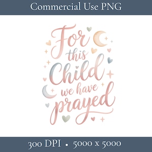 Può includere: Un design ad acquerello con il testo "For this Child we have prayed" in una scrittura morbida ed elegante. Il design include cuori, lune e stelle in colori pastello, perfetto per l'arredamento della cameretta o annunci per bambini.