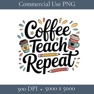 Puede incluir: Sobre un fondo blanco, la frase «Coffee Teach Repeat» en escritura negra. El diseño incluye tazas de café, lápices y elementos decorativos de varios colores, para profesores.