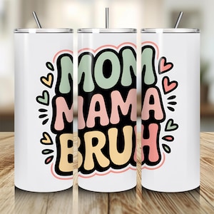 Mom Mama Bruh Png Tumbler, Funny Digital Download for Moms, 20oz Skinny Tumbler Sublimation Design, Mother&#39;s Day Gift, Retro Sublimation PNG