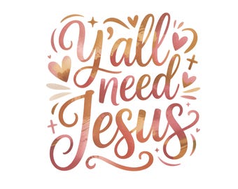 Y’all Need Jesus PNG, Funny Christian Quote Sublimation Design, Faith Humor Shirt PNG, Religious Clip Art, Southern Church Saying Graphic