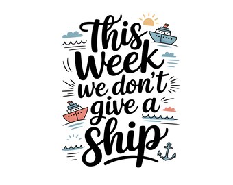 This Week We Don’t Give a Ship PNG, Funny Cruise Vacation Sublimation Design, Girls Trip Cruise Humor, Ocean Travel Shirt PNG, Family Vacay