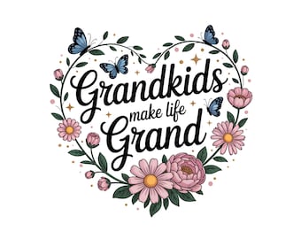 Grandkids Make Life Grand PNG, Grandchildren Make Life Grand PNG Clip Art, Floral Grandma Sublimation Design, Grandkids Digital Download