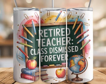 Retirement Teacher Tumbler Wrap Png, 20 oz Skinny Tumbler Sublimation Design, Funny Teacher Quote, Retired Teacher Appreciation Gift