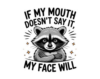 If My Mouth Doesn't Say It My Face Will PNG, Funny Quotes PNG, Sarcastic PNG, Funny Raccoon Png T Shirt, Raccoon Clip ARt, Digital Download