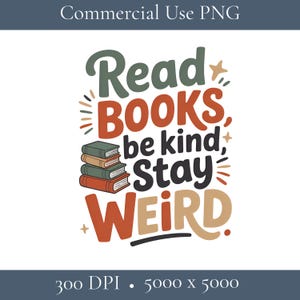 May include: A graphic design with the words "Read BOOKS, be kind, Stay WEIRD" in various colors and fonts. A stack of books is featured below the words "Read BOOKS". The image is a PNG file for commercial use.