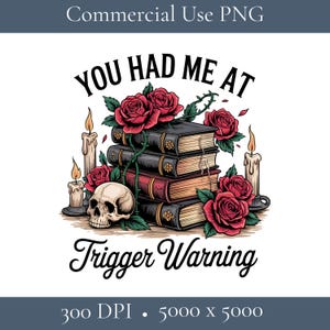 You Had Me at Trigger Warning PNG, Bad Girl Book Club Digiral Design, Romantasy Bookish Sublimation Download PNG, Morally Grey Digital PNG
