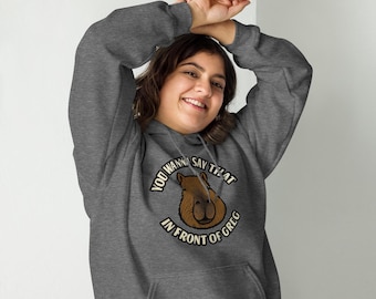 Capybara Hoodie – “You Wanna Say That in Front of Greg?” | Funny Introvert Sweatshirt | Meme Animal Hoodie | Greg the Capybara Gift