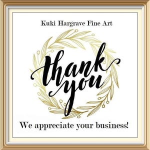May include: A square sign in a gold frame featuring the text Kuki Hargrave Fine Art at the top and We appreciate your business! at the bottom. The center displays the words thank you in black script surrounded by a gold botanical wreath.
