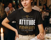 I Don’t Have an Attitude Shirt – Bold Personality Tee – Confident Women Shirt – Sassy Quote Shirt – Funny Attitude Tee – Boss Babe Shirt