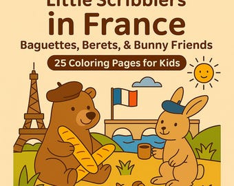 May include: A children's coloring book cover with the title "Little Scribblers in France." The image features a bear with baguettes and a bunny with a beret, set against a backdrop of the Eiffel Tower and a French flag. The text reads "25 Coloring Pages for Kids."