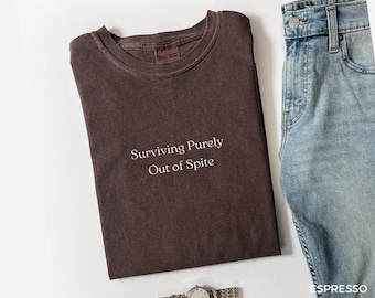 Surviving Purely Out of Spite Shirt, Survivor Shirt, Strong Empowered Women Shirt, Mental Health Shirt, Strong Woman Shirt, A013