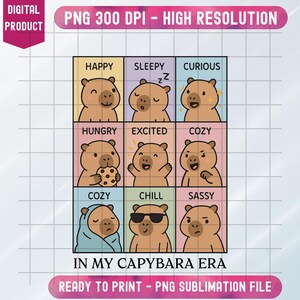 May include: A digital product featuring a grid of nine capybara illustrations, each depicting a different emotion: happy, sleepy, curious, hungry, excited, cozy, chill, and sassy. Text includes "In My Capybara Era" and "Ready to Print - PNG Sublimation File."