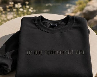 In My Retirement Era Embroidered Sweatshirt, Custom Teacher Retired Crewneck, Boss Retirement Shirt