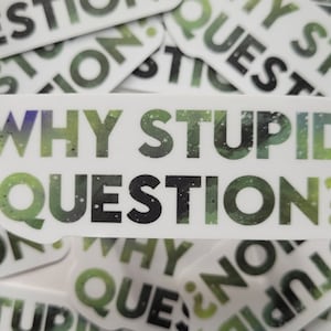 Why Stupid, Question? -   Project Hail Mail Mary Inspired Sticker