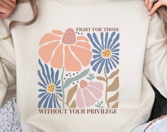Pro Immigration Floral Sweatshirt: Social Justice Human Rights Anti Trump Shirt