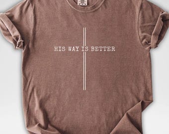Shirt Comfort Colors® His Way Is Better, christelijk shirt bijbelvers, Jezus-shirt, shirt Faith, christelijk cadeau voor vrouwen