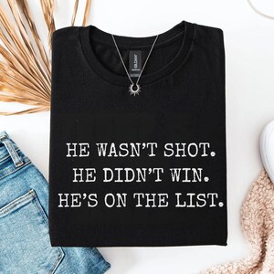 He Wasn't Shot He Didn't Win He's on the List Shirt, Release the Epstein File T-shirt, Anti-Trump Unisex Shirt