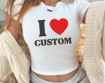 I Love Custom Baby Tee, I Heart Custom Bella Canvas Baby Tee, Personalized Text Crop Top, Custom Y2K 90's Baby Tee, Trendy Y2K Clothing