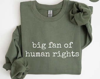 Grote fan van mensenrechtensweater - sociaal rechtvaardigheid politiek T-shirt, activist cadeau, gelijkheidssweater, politiek protestsweater