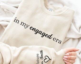 In My Engaged Era Sweatshirt with Last Name on Sleeve, Future Mrs. Sweatshirt, Engagement Gifts, Custom Engaged Sweatshirt, Bride to Be Gift