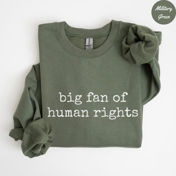 Big Fan of Human Rights Sweatshirt - Social Justice Political Tee, Activist Gift, Equality Sweatshirt, Political Protest Sweatshirt