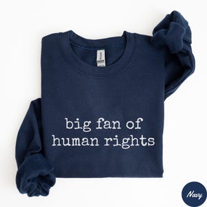 Big Fan of Human Rights Sweatshirt - Social Justice Political Tee, Activist Gift, Equality Sweatshirt, Political Protest Sweatshirt image 2