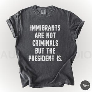 Comfort Colors® Immigrants Are Not Criminal Shirt, Pro İmmigration TShirt, Anti Trump Shirt, Anti ICE Shirt, Equal Rights Social Justice Tee