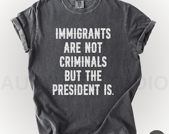 Comfort Colors® Immigrants Are Not Criminal Shirt, Pro İmmigration TShirt, Anti Trump Shirt, Anti ICE Shirt, Equal Rights Social Justice Tee