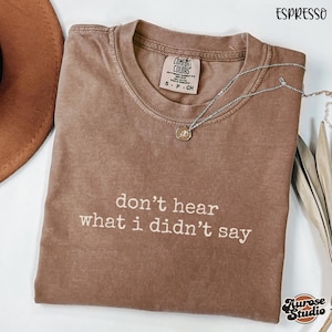 Comfort Colors® Don&#39;t Hear What I Didn&#39;t Say Shirt, Autism Shirt, Autism T-Shirt, Love on the Spectrum Shirt, Mental Health Awareness Gift