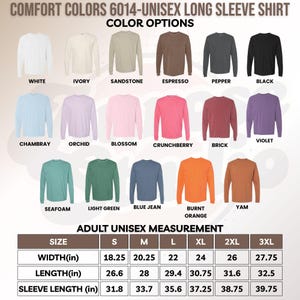 May include: A color chart for Comfort Colors 6014 long sleeve shirts displaying seventeen color options including white, ivory, sandstone, espresso, pepper, black, chambray, orchid, blossom, crunchberry, brick, violet, seafoam, light green, blue jean, burnt orange, and yam, with an adult unisex measurement table in inches.