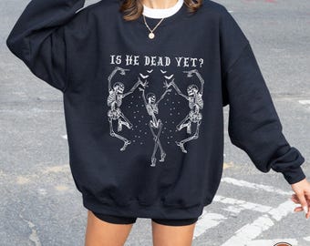 Is He Dead Yet Sweatshirt, Dancing Skeleton Halloween Sweatshirt, Anti Trump Halloween Sweatshirt, Skeleton Sweatshirt, Is He Dead Yet Tee