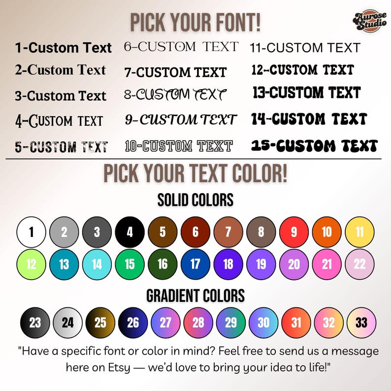 May include: A chart with 15 different font styles for text customization. Below the font styles is a color chart with 33 different color options. The color chart is divided into two sections: solid colors and gradient colors. The text on the chart reads "Pick your font!" and "Pick your text color!"