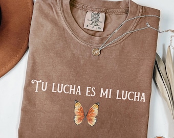 Comfort Colors® Tu Lucha Es Mi Lucha Shirt, Pro Immigration Shirt DACA Shirt Human Rights Shirt Social Justice Shirt No One Is Illegal Shirt